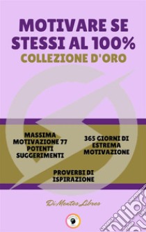 Massima motivazione 77 potenti suggerimenti - proverbi di ispirazione - 365 giorni di estrema motivazione (3 libri)Motivare se stessi al 100% collezione d'oro. E-book. Formato PDF ebook di MENTES LIBRES