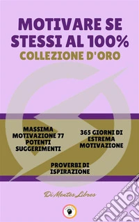 Massima motivazione 77 potenti suggerimenti - proverbi di ispirazione - 365 giorni di estrema motivazione (3 libri)Motivare se stessi al 100% collezione d'oro. E-book. Formato PDF ebook