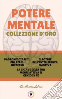 Padroneggiare il pnl per il successo - la chiave della tua mente attiva il genio in te - il potere dell 'intelligenza emotiva (3 libri)Potere mentale collezione d'oro. E-book. Formato PDF ebook di MENTES LIBRES