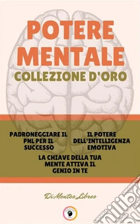 Padroneggiare il pnl per il successo - la chiave della tua mente attiva il genio in te - il potere dell 'intelligenza emotiva (3 libri)Potere mentale collezione d'oro. E-book. Formato PDF ebook