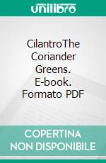 CilantroThe Coriander Greens. E-book. Formato PDF ebook di Roby Jose Ciju