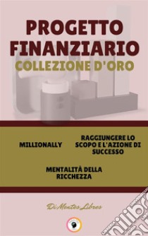 Millionally - mentalitá della richezza - raggiungere lo scopo e l'azione di successo (3 libri)Progetto financiario collezione d'oro. E-book. Formato PDF ebook di MENTES LIBRES