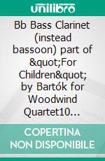 Bb Bass Clarinet (instead bassoon) part of &quot;For Children&quot; by Bartók for Woodwind Quartet10 selected pieces from Sz.42 - Book I. E-book. Formato EPUB ebook