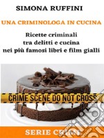 Una Criminologa in CucinaRicette criminali tra delitti e cucina nei più famosi libri e film gialli. E-book. Formato PDF ebook