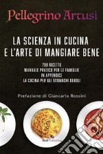 La scienza in cucina e l'arte di mangiar benePreface by Giancarlo Rossini. E-book. Formato PDF ebook