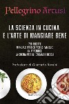La scienza in cucina e l'arte di mangiar benePreface by Giancarlo Rossini. E-book. Formato PDF ebook