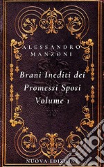 I Brani Inediti dei Promessi Sposi Volume 1Nuova Edizione. E-book. Formato PDF ebook