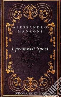 I Promessi SposiNuova Edizione. E-book. Formato PDF ebook di Alessandro Manzoni