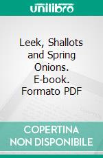 Leek, Shallots and Spring Onions. E-book. Formato PDF ebook di Agrihortico CPL