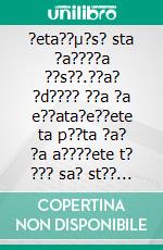 ?eta??µ?s? sta ?a????a ??s??.??a? ?d???? ??a ?a e??ata?e??ete ta p??ta ?a? ?a a????ete t? ??? sa? st?? ?e?e??f?, t? G??a? ?a????a, t? F??e?teße?t???a, t? ?a??a??te ? ta ???a ??s?? t?? a???pe??????. E-book. Formato EPUB ebook di Stefano Calicchio