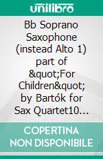 Bb Soprano Saxophone (instead Alto 1) part of &quot;For Children&quot; by Bartók for Sax Quartet10 selected pieces from Sz.42 - Book I. E-book. Formato EPUB ebook