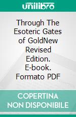 Through The Esoteric Gates of GoldNew Revised Edition. E-book. Formato PDF ebook di Mabel Collins