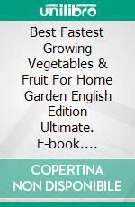 Best Fastest Growing Vegetables & Fruit  For Home Garden  English Edition Ultimate. E-book. Formato PDF ebook di Jannah Firdaus Mediapro