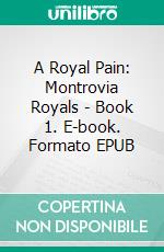 A Royal Pain: Montrovia Royals - Book 1. E-book. Formato EPUB ebook di Kit Kyndall