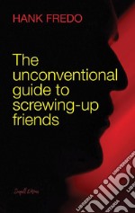 The unconventional guide to screwing-up friends. E-book. Formato EPUB ebook