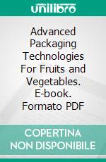 Advanced Packaging Technologies For Fruits and Vegetables. E-book. Formato PDF ebook di Roby Jose Ciju