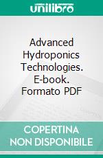 Advanced Hydroponics Technologies. E-book. Formato PDF ebook