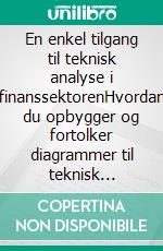 En enkel tilgang til teknisk analyse i finanssektorenHvordan du opbygger og fortolker diagrammer til teknisk analyse for at forbedre din online handel. E-book. Formato EPUB ebook di Stefano Calicchio