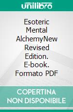 Esoteric Mental AlchemyNew Revised Edition. E-book. Formato PDF