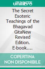 The Secret Esoteric Teachings of the Bhagavad GitaNew Revised Edition. E-book. Formato PDF ebook di Yogi Ramacharaka