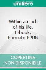 Within an inch of his life. E-book. Formato EPUB ebook