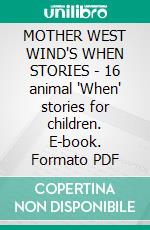 MOTHER WEST WIND'S WHEN STORIES - 16 animal 'When' stories for children. E-book. Formato PDF ebook