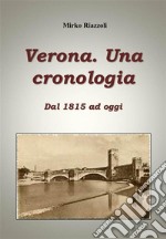 Verona. Una cronologia Dal 1815 ad oggi. E-book. Formato PDF ebook