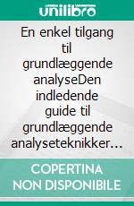 En enkel tilgang til grundlæggende analyseDen indledende guide til grundlæggende analyseteknikker og strategier til at forudse de begivenheder, der bevæger markederne. E-book. Formato EPUB ebook di Stefano Calicchio