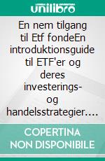 En nem tilgang til Etf fondeEn introduktionsguide til ETF'er og deres investerings- og handelsstrategier. E-book. Formato EPUB ebook di Stefano Calicchio