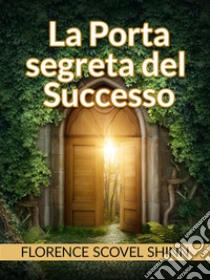 La porta segreta del Successo (tradotto). E-book. Formato EPUB ebook di Florence Scovel Shinn