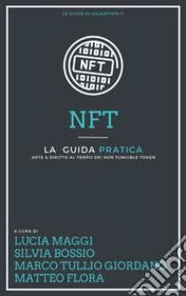 Guida pratica agli NFTArte e Diritto al tempo dei Non Fungible Token. E-book. Formato PDF ebook di Lucia Maggi