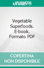 Vegetable Superfoods. E-book. Formato PDF ebook