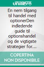 En nem tilgang til handel med optionerDen indledende guide til optionshandel og de vigtigste strategier for optionshandel. E-book. Formato EPUB ebook