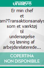 Er min chef et barn?Transaktionsanalyse som et værktøj til undersøgelse og løsning af arbejdsrelaterede konflikter. E-book. Formato EPUB ebook di Stefano Calicchio