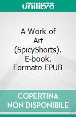 A Work of Art (SpicyShorts). E-book. Formato EPUB ebook di Kit Kyndall