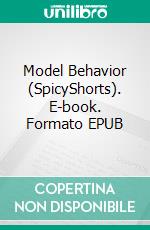 Model Behavior (SpicyShorts). E-book. Formato EPUB ebook