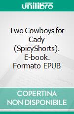 Two Cowboys for Cady (SpicyShorts). E-book. Formato EPUB ebook di Kit Kyndall