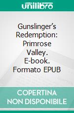 Gunslinger’s Redemption: Primrose Valley. E-book. Formato EPUB