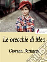 Le orecchie di MeoStoria di quei ragazzi intelligenti che amano lo studio come il fumo negli occhi. E-book. Formato EPUB ebook