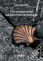 Uno Psicoanalista sul Cammino di Santiago. E-book. Formato EPUB