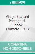 Gargantua and Pantagruel. E-book. Formato EPUB ebook di François Rabelais