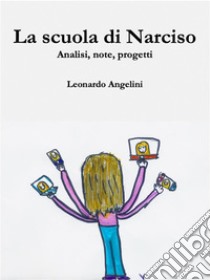 La scuola di NarcisoAnalisi, note, progetti. E-book. Formato EPUB ebook di Leonardo Angelini