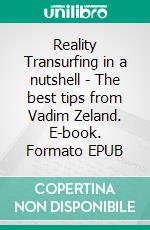 Reality Transurfing in a nutshell - The best tips from Vadim Zeland. E-book. Formato EPUB ebook