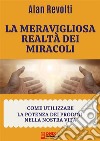 La meravigliosa realtà dei miracoliCome utilizzare la potenza dei prodigi nella nostra vita. E-book. Formato PDF ebook di Alan Revolti