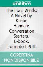 The Four Winds: A Novel by Kristin Hannah: Conversation Starters. E-book. Formato EPUB ebook di Daily Books