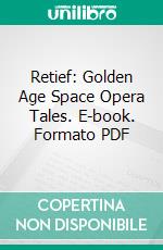 Retief: Golden Age Space Opera Tales. E-book. Formato PDF ebook