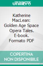 Katherine MacLean: Golden Age Space Opera Tales. E-book. Formato PDF