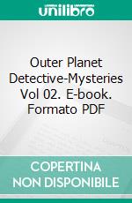 Outer Planet Detective-Mysteries Vol 02. E-book. Formato PDF ebook