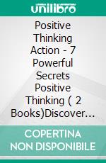 Positive Thinking Action - 7 Powerful Secrets Positive Thinking ( 2 Books)Discover the secrets of your mind!. E-book. Formato PDF ebook di MENTES LIBRES