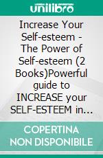 Increase Your Self-esteem - The Power of Self-esteem (2 Books)Powerful guide to INCREASE your SELF-ESTEEM in one weekend!. E-book. Formato PDF ebook di MENTES LIBRES